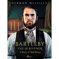 Bartleby the Scrivener, A Story of Wall Street - Herman Melville