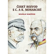 Czech divorce with the C. and K. monarchy - Miloslav Martinek