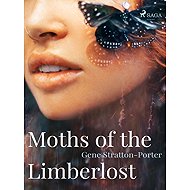 Moths of the Limberlost - Gene Stratton-Porter