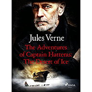 The Adventures of Captain Hatteras: The Desert of Ice - Jules Verne