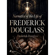 Narrative of the Life of Frederick Douglass - Frederick Douglass