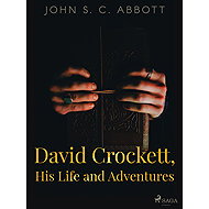David Crockett, His Life and Adventures - John S. C. Abbott