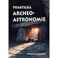 Practical Archaeoastronomy - Stanislav Roušar