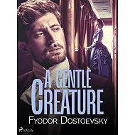A Gentle Creature - Fjodor Dostojewski