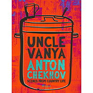 Uncle Vanya: Scenes from Country Life - Anton Chekhov