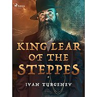 King Lear of the Steppes - Ivan Turgenev