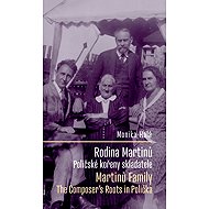 Rodina Bohuslava Martinů: Poličské kořeny composatele / Martinů Family: The Composer's Roots in Poli - Monika Holá