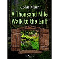A Thousand Mile Walk to the Gulf - John Muir
