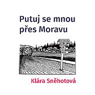 Wander with me through Moravia - Klára Sněhotová