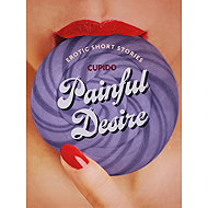 Painful Desire - And Other Erotic Short Stories from Cupido - 