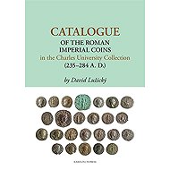 Catalogue of the Roman Imperial Coins in the Charles University Collection (235-284 A. D. ) - 