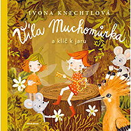 Toadstool Fairy: the Key to Spring - Ivona Knechtlová