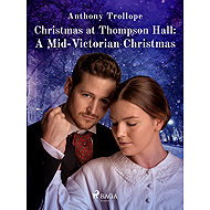 Christmas at Thompson Hall: A Mid-Victorian Christmas Tale - Anthony Trollope
