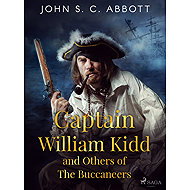 Captain William Kidd and Others of The Buccaneers - John S. C. Abbott