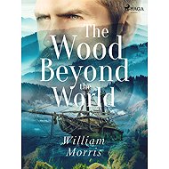 The Wood Beyond the World - William Morris