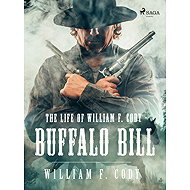 The Life of William F. Cody - Buffalo Bill - William F. Cody
