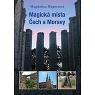 Magical places of Bohemia and Moravia - Magdalena Wagnerová