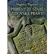 Stories from old Jewish Prague - Magdalena Wagnerová