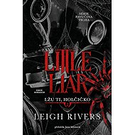 Little Liar: I' m lying to you, little girl - Leigh Rivers