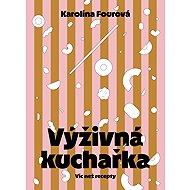 Nutritious cookbook - More than recipes - Karolína Fourová