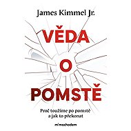 Věda o pomstě - Jak porozumět nejzhoubnější závislosti na světě a překonat ji - James jr.