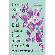 I gave you eyes, and you turned them to the darkness - Irene Sola