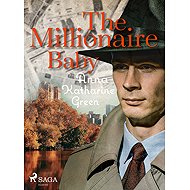 The Millionaire Baby - Anna Katharine Green