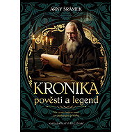Kronika pověstí a legend - Arny Šrámek