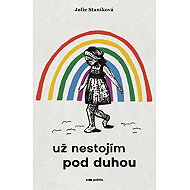 Už nestojím pod duhou - Julie Staníková