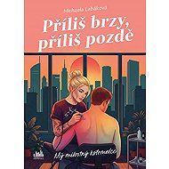 Příliš brzy, příliš pozdě - Michaela Labáková