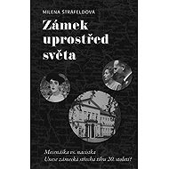 Zámek uprostřed světa - Milena Štráfeldová