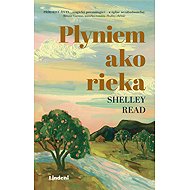 Plyniem ako rieka - Shelley Read