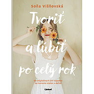Tvoriť a ľúbiť po celý rok - Soňa Višňovská