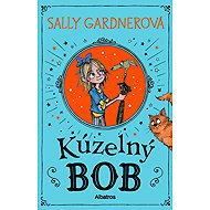 Kúzelný Bob - Sally Gardnerová