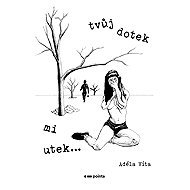 Tvůj dotek mi utek… - Adéla Víta