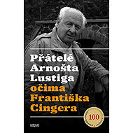 Friends of Arnošt Lustig through the eyes of František Cinger - František Cinger