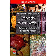 Záhady dávnověku - Tajemné civilizace a podivné nálezy - Magdalena Zachardová