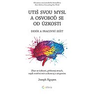 Quiet Your Mind and Free Yourself from Anxiety - Journal and Workbook - Nguyen Joseph