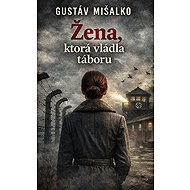 Žena ktorá vládla táboru  - Gustáv Mišalko