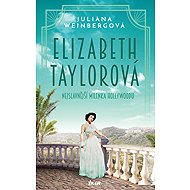 Elizabeth Taylor - Hollywood's Most Famous Mistress - Juliana Weinberg