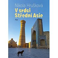 In the heart of Central Asia - Nikola Hrušková