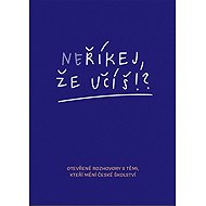 Neříkej, že učíš?! - Polanská Jitka
