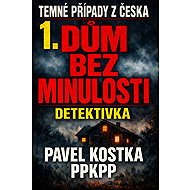 Dark Cases from Czechia 1. House Without a Past - Pavel Kostka