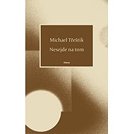 Nesejde na tom - Michael Třeštík