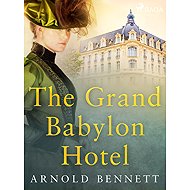 The Grand Babylon Hotel - Arnold Bennett