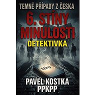 Dark Cases from Czechia 6. Shadows of the Past - Pavel Kostka