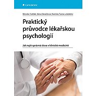 Praktický průvodce lékařskou psychologií - Alena Slezáčková
