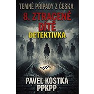 Dark Cases from Czechia 8: The Lost Child - Pavel Kostka