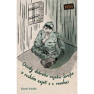 The Fateful Adventures of the Good Soldier Švejk in Russian Captivity and in the Revolution - Karel Vaněk