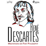 Descartes’ Meditations on First Philosophy - René Descartes